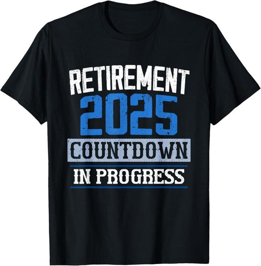100% Cotton Retirement 2025 Countdown In Progress Retired 2025 Men Women T-Shirt Hoodie, Sweatshirt | WearSparks.com