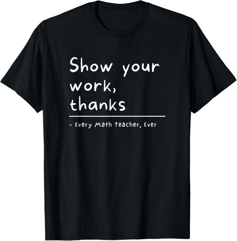 100% Cotton Show Your Work Thanks Math Teacher T-Shirt Hoodie, Sweatshirt | WearSparks.com