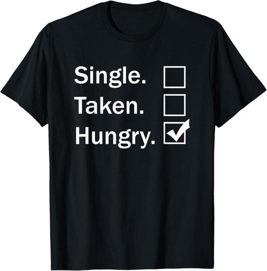 100% Cotton Single Taken Hungry Checkbox Funny Sayings Food Lovers Gift T-Shirt Hoodie, Sweatshirt | WearSparks.com