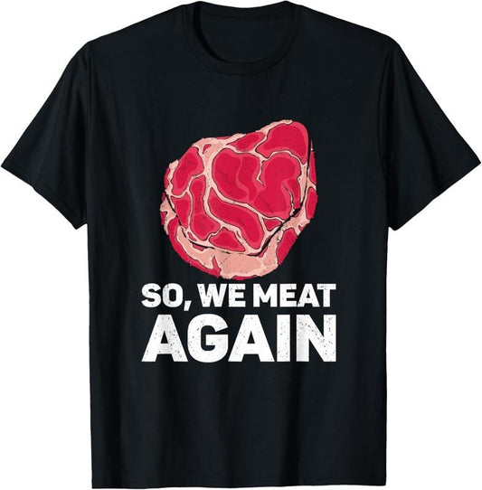 100% Cotton So We Meat Again Raw Steak Meat Food Beef Cow Grilling T-Shirt Hoodie, Sweatshirt | WearSparks.com