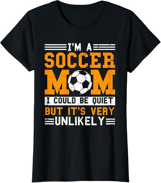 100% Cotton Soccer Mom Funny I'm A Soccer Mom Unlikely That I'm Quiet T-Shirt Hoodie, Sweatshirt | WearSparks.com