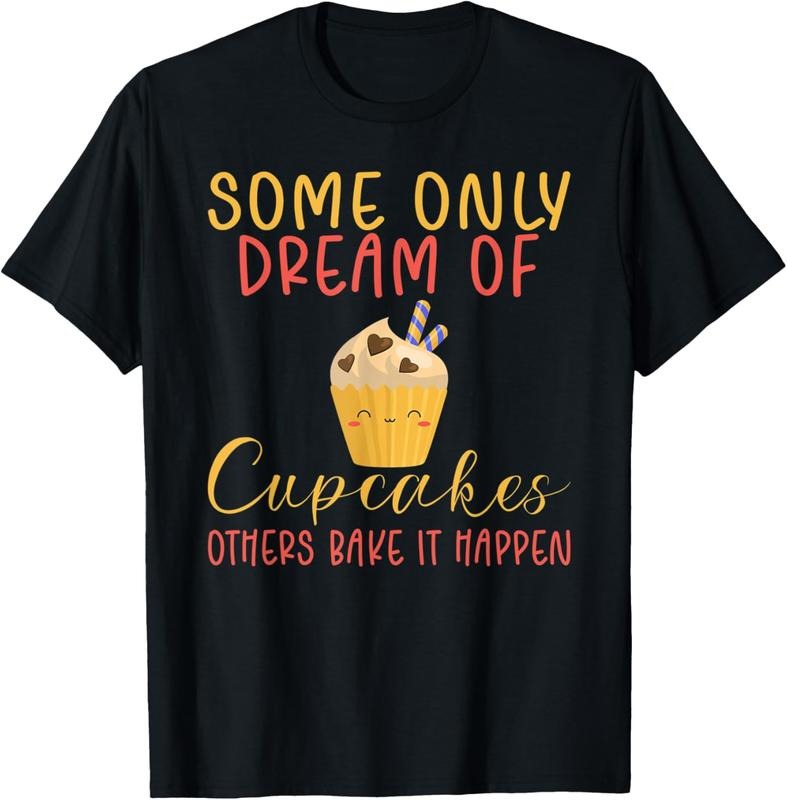 100% Cotton Some only dream of Cupcakes others bake it happen Baking T-Shirt Hoodie, Sweatshirt | WearSparks.com