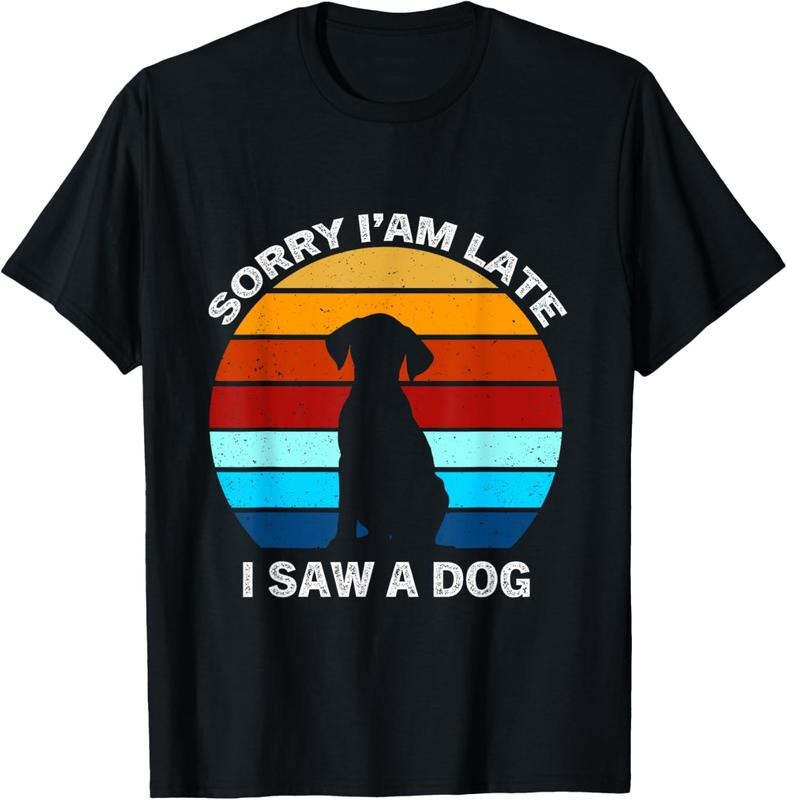 100% Cotton Sorry I'm Late I Saw A Dog retro dog T-Shirt Hoodie, Sweatshirt | WearSparks.com
