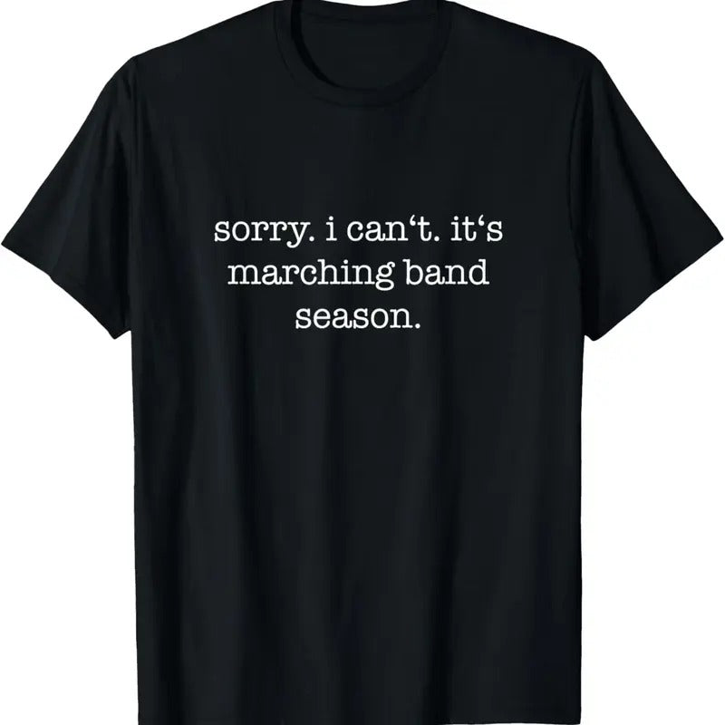 100% Cotton Sorry. I Can't. It's Marching Band Season, Marching Band T-Shirt Hoodie, Sweatshirt | WearSparks.com