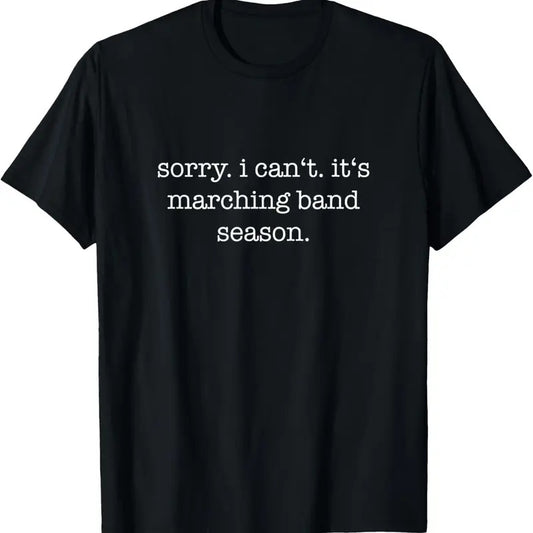 100% Cotton Sorry. I Can't. It's Marching Band Season, Marching Band T-Shirt Hoodie, Sweatshirt | WearSparks.com