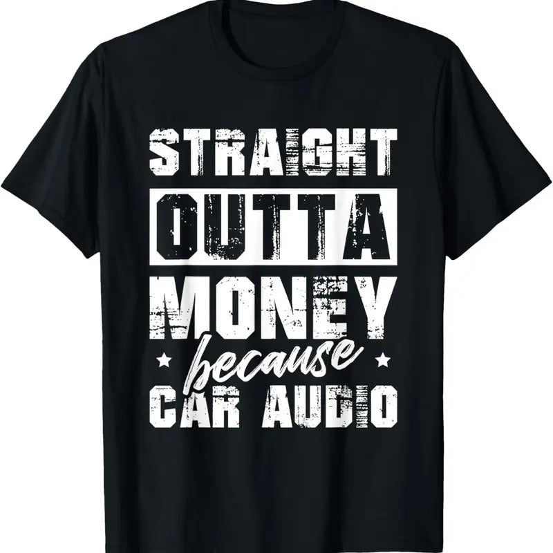 100% Cotton Straight Outta Money Because Car Audio For A Car Enthusiast T-Shirt Hoodie, Sweatshirt | WearSparks.com