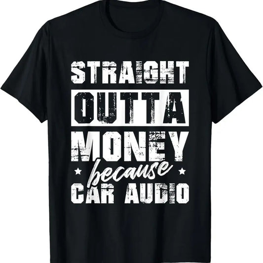 100% Cotton Straight Outta Money Because Car Audio For A Car Enthusiast T-Shirt Hoodie, Sweatshirt | WearSparks.com
