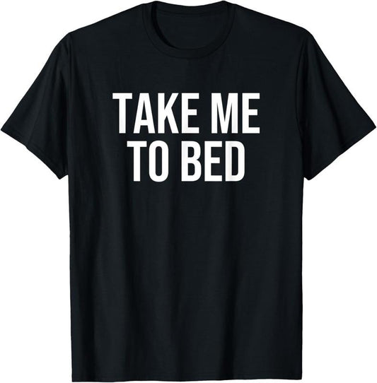 100% Cotton Take Me to Bed T-Shirt Hoodie, Sweatshirt | WearSparks.com