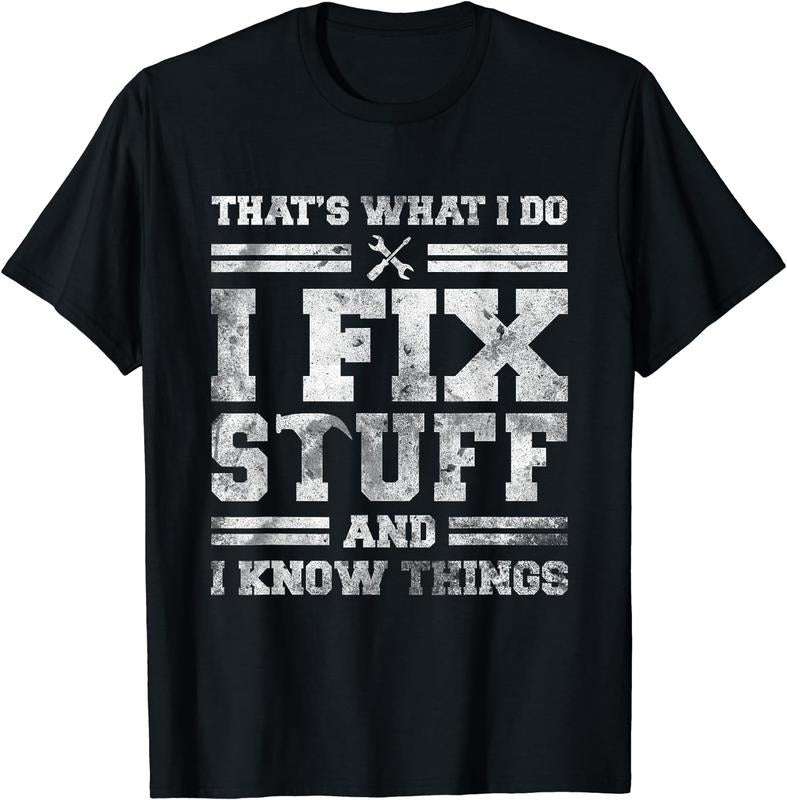 [100% Cotton]That's What I Do I Fix Stuff And I Know Things Funny Saying Short Sleeve T-Shirt Hoodie, Sweatshirt