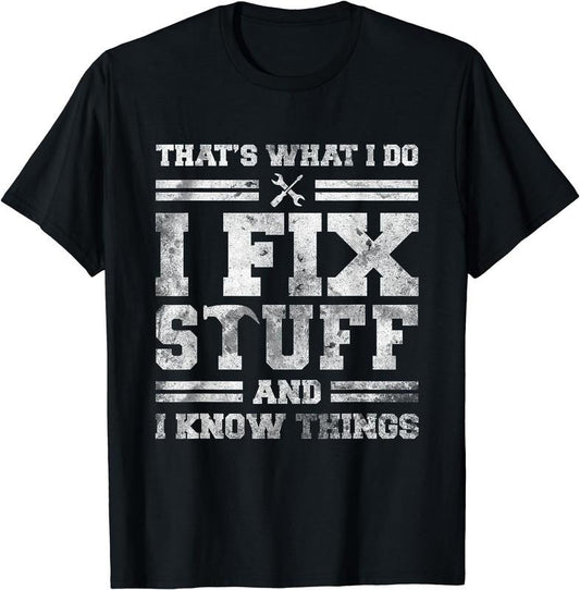 [100% Cotton]That's What I Do I Fix Stuff And I Know Things Funny Saying Short Sleeve T-Shirt Hoodie, Sweatshirt