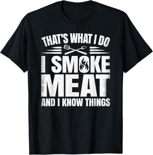100% Cotton That's What I Do I Smoke Meat And I Know Things BBQ Grilling T-Shirt Hoodie, Sweatshirt | WearSparks.com