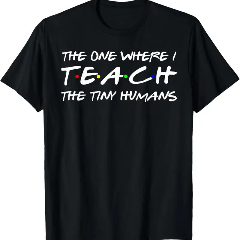 100% Cotton The One Where I Teach the Tiny Humans T-Shirt Funny Teacher Tee Shirt Gift Hoodie, Sweatshirt | WearSparks.com