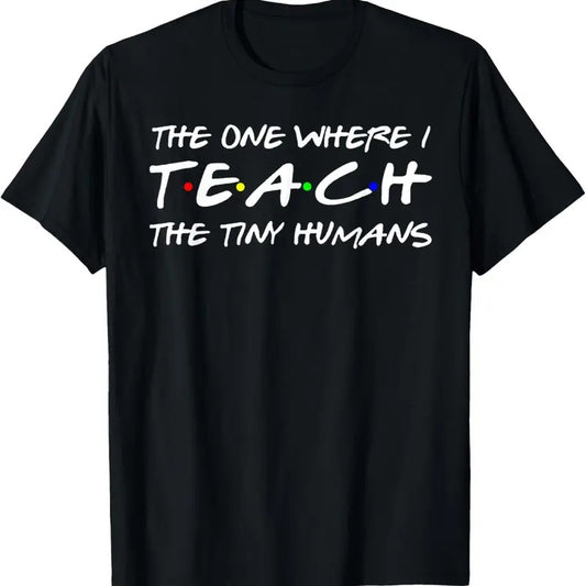 100% Cotton The One Where I Teach the Tiny Humans T-Shirt Funny Teacher Tee Shirt Gift Hoodie, Sweatshirt | WearSparks.com