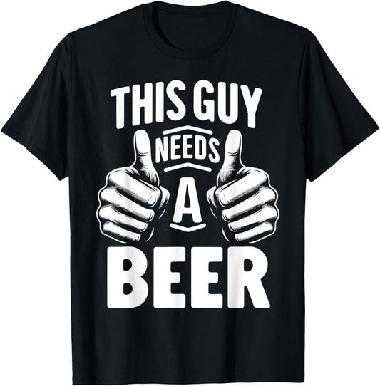 100% Cotton This Guy Needs A Beer Funny Beer Drinking T-Shirt Hoodie, Sweatshirt | WearSparks.com