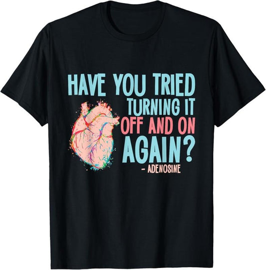 100% Cotton Turn it off and on again Adenosine Cardiac Nurse T-Shirt Hoodie, Sweatshirt | WearSparks.com