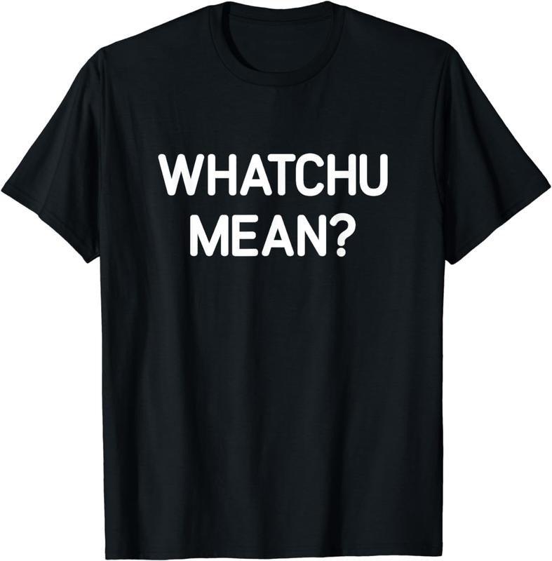 [100% Cotton]Whatchu Mean, Funny, Jokes, Sarcastic T-Shirt Hoodie, Sweatshirt | WearSparks.com