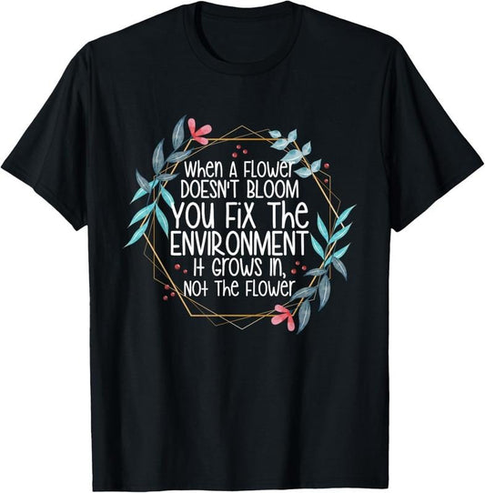 100% Cotton When A Flower Doesn't Bloom Special Education Teacher T-Shirt Hoodie, Sweatshirt | WearSparks.com