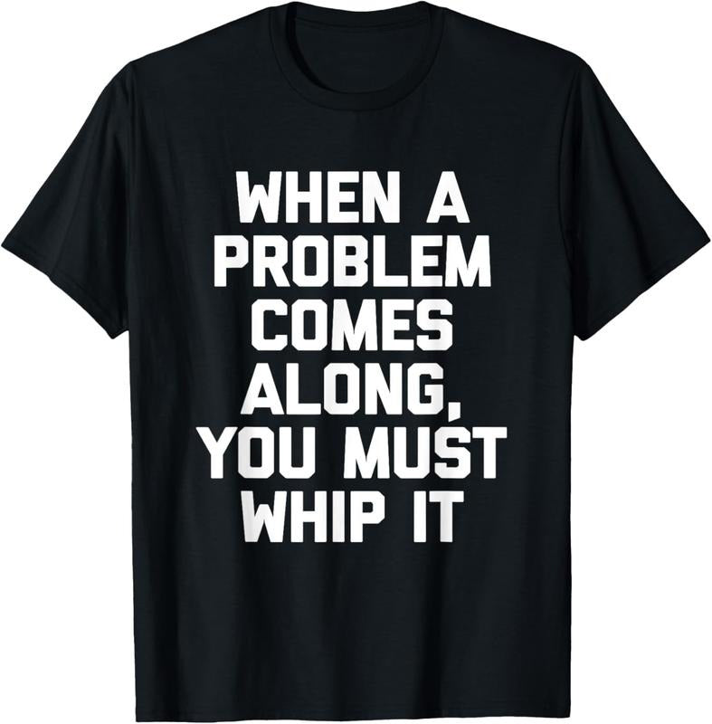 100% Cotton When A Problem Comes Along, You Must Whip It T-Shirt Funny T-Shirt Hoodie, Sweatshirt | WearSparks.com