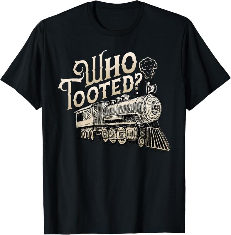 100% Cotton Who Tooted Train Lovers - Funny Railway Railroad Conductor T-Shirt Hoodie, Sweatshirt | WearSparks.com