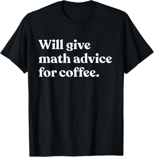 100% Cotton Will Give Math Advice For Coffee Funny Math Teacher T-Shirt Hoodie, Sweatshirt | WearSparks.com