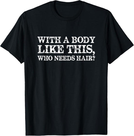 100% Cotton With a body like this, who needs hair bald man T-Shirt Hoodie, Sweatshirt | WearSparks.com