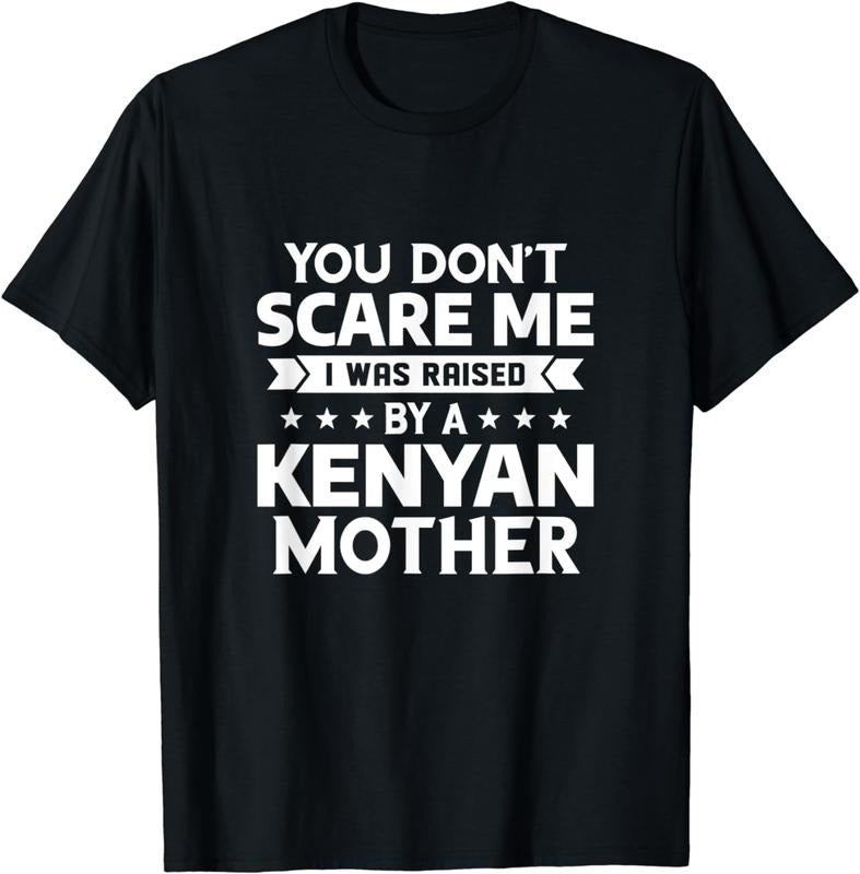 [100% Cotton]You Don't Scare Me I Was Raised By A Kenyan Mother T-Shirt Hoodie, Sweatshirt | WearSparks.com