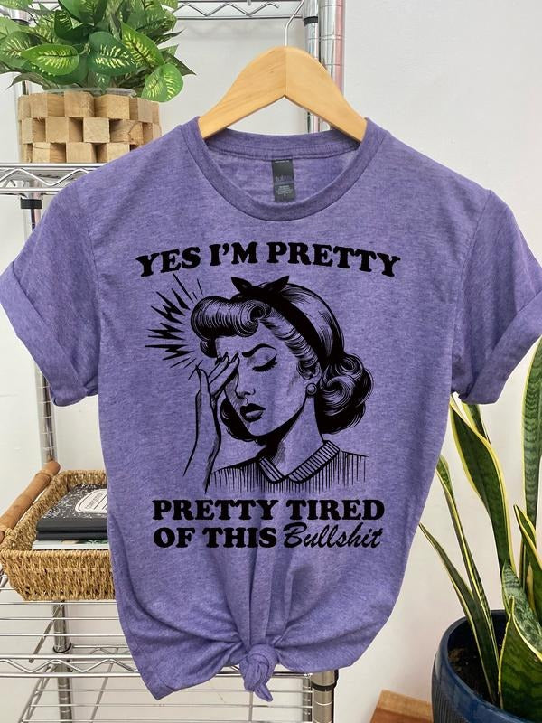 #161 - Yes I'm Pretty, Pretty Tired of this BS,   - Print Unisex Crew neck Tee T-shirt Hoodie, Sweatshirt | WearSparks.com