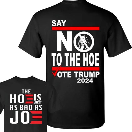 2 Side Say No Kamala To The Hoe Vote Trump 2024 T-Shirt, The Hoe is Just As Bad as Joe T-Shirt, Trump T-Shirt, Election...