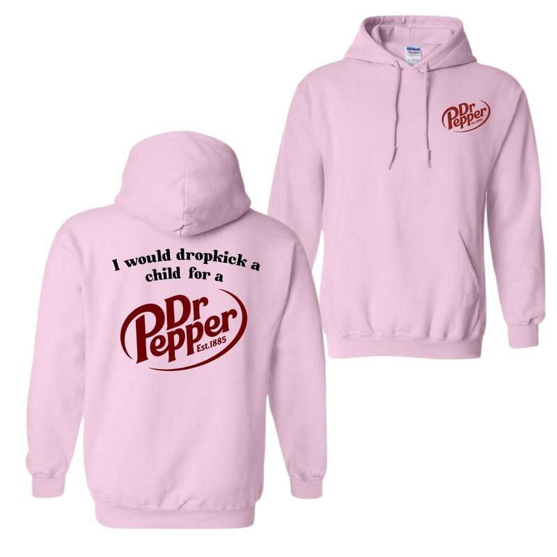 2 Sides I Would Dropkick A Child For A Dr. Pepper Hoodie For Men And Women, Dr Pepper Trendy Unisex Hoodie, Gift For Her,...