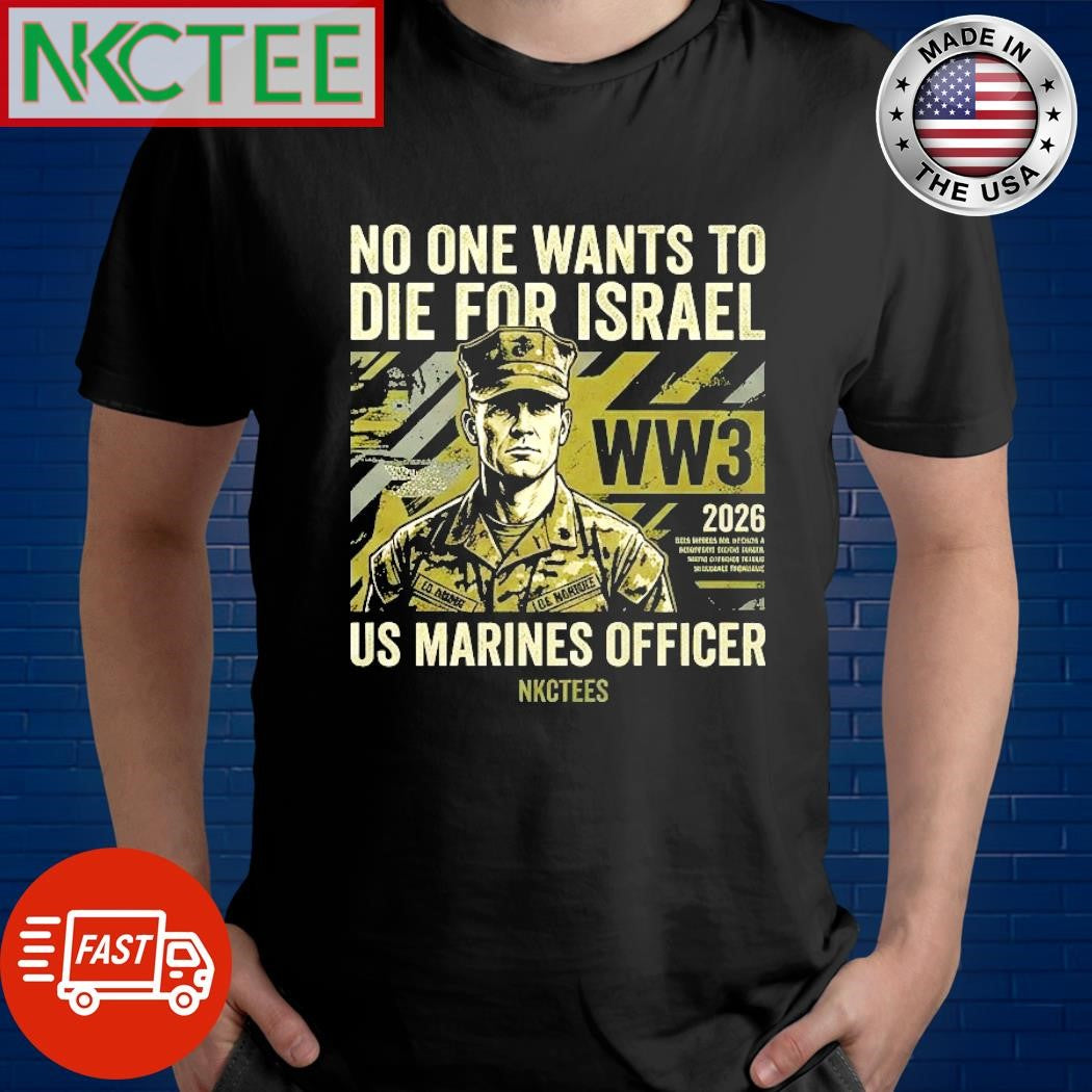 2026 No One Want To Die For Israel US Marines 2026 WW3 tee