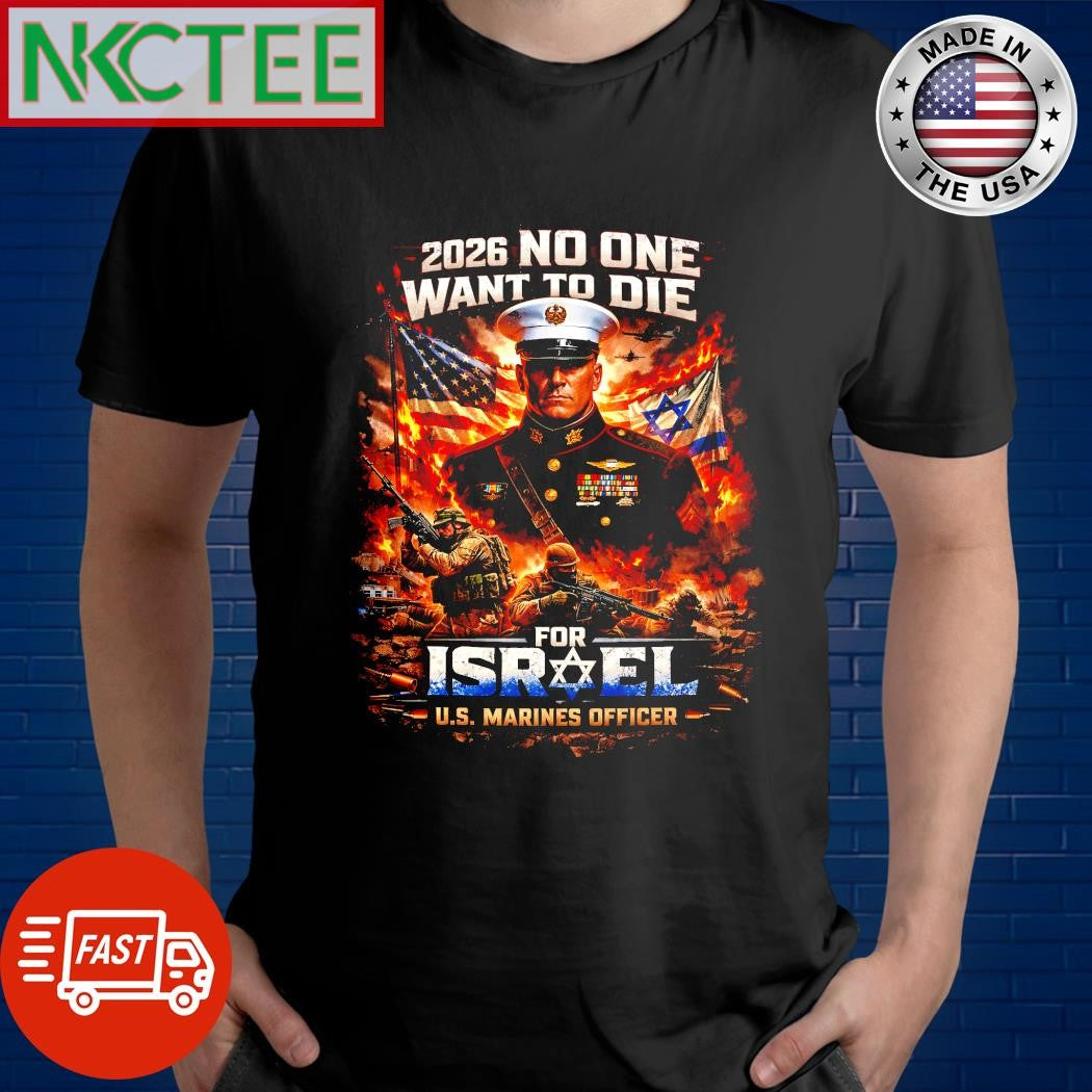 2026 No One Wants To Die For Israel US Marines Officer Iran war Graphic T-Shirt