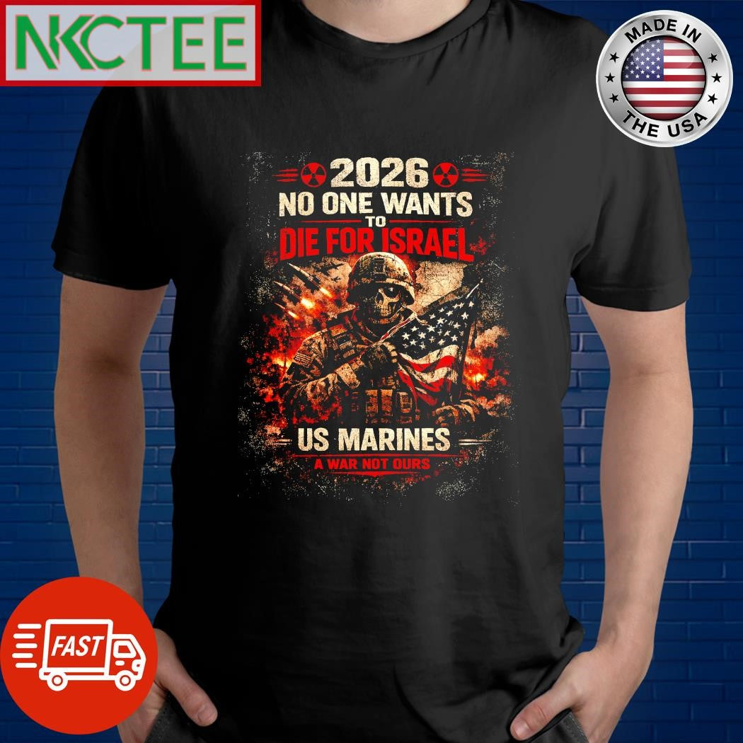 2026 No One Wants To Die For Israel US Marines Officer a war not ours shirt