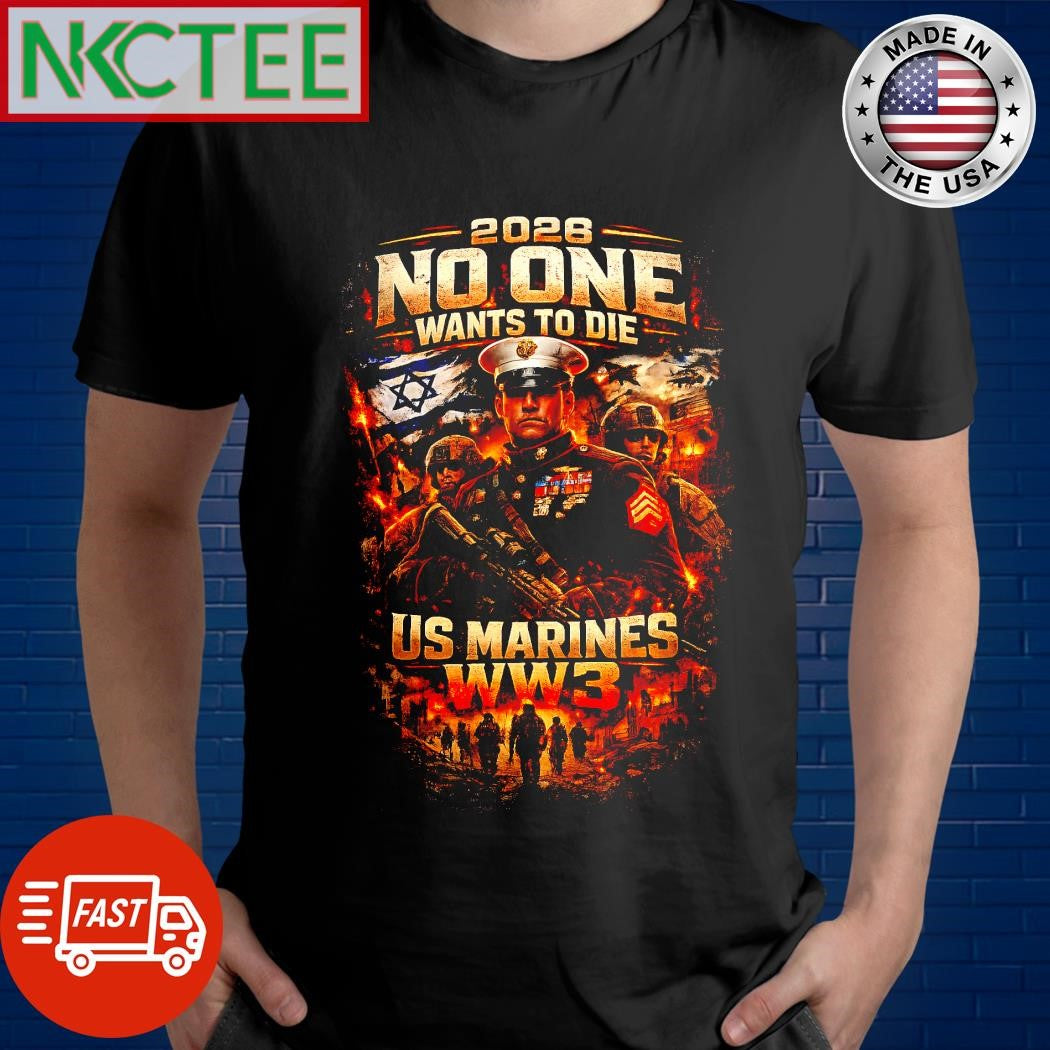 2026 No One Wants To Die Israel WW3 US Marines War Graphic T-Shirt