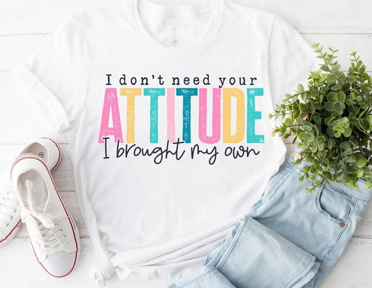 #204 - I Don't Need Your Attitude I Brought My Own Pretty Colors -     - Print Unisex Crew neck Tee T-shirt Hoodie,...