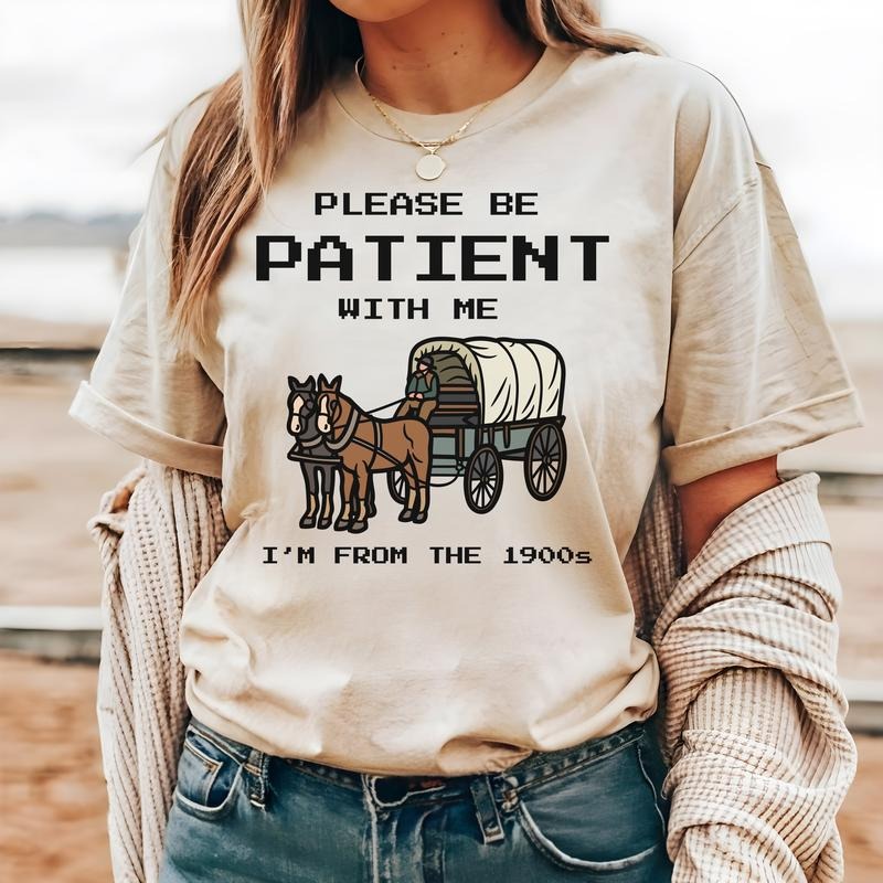 #230 - Please Be Patient With Me, I'm From the 1900's -  - Print Unisex Crew neck Tee T-shirt Hoodie, Sweatshirt
