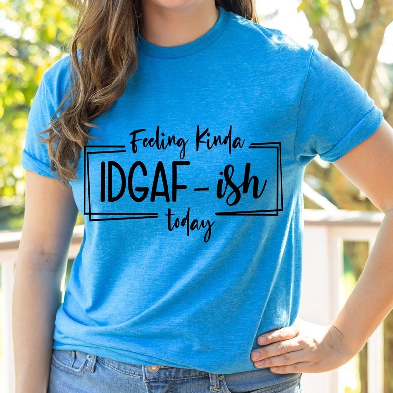 #261 - Feeling Kinda IDGAF-ish Today Shirt - Print Unisex Crew neck Tee T-shirt Hoodie, Sweatshirt | WearSparks.com