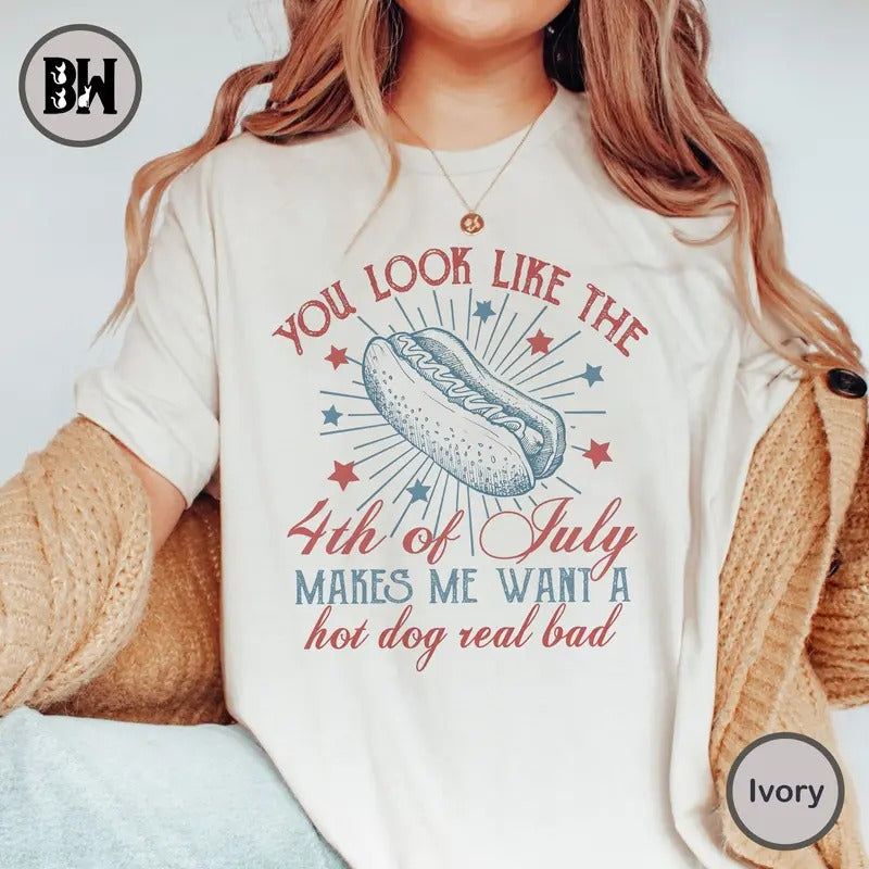 4th Of July Shirt,  You Look Like The 4th Of July Makes Me Want A Hot Dog Real Bad Shirt, 4th Of July Outfits, 4th Of...