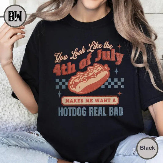4th Of July Shirt, You Look Like The 4th Of July Makes Me Want A Hot Dog Real Bad Shirt, Independence Day Tee, 4th July...