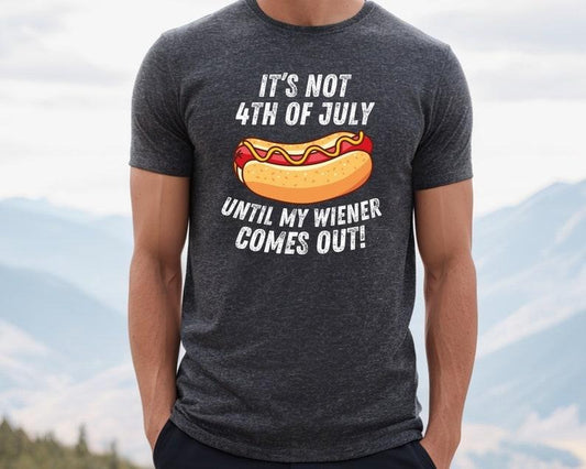 4th of July Shirt, It's Not 4th of July Until My Wiener Comes Out, Independence Day Tee, 4th July Hot Dog Lovers Shirt,...