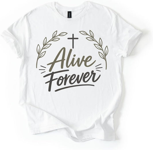 Alive Forever Christian Easter Shirt Cross Faith Resurrection Religious Graphic Tee