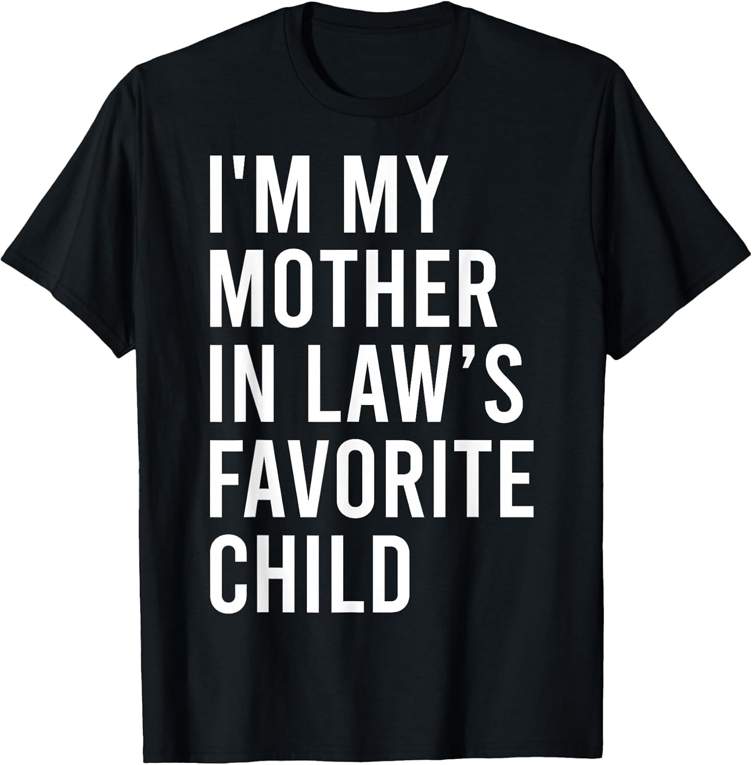 I'm My Mother in Law's Favorite Child, Funny Son in Law T-Shirt