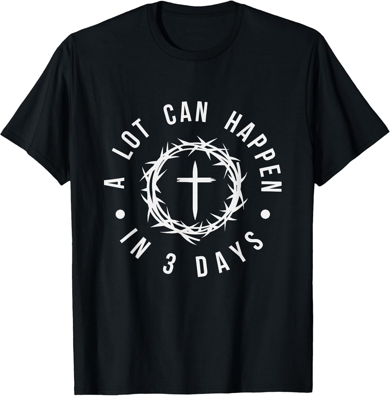 A Lot Can Happen in Three Days Women Men Christian Easter T-Shirt