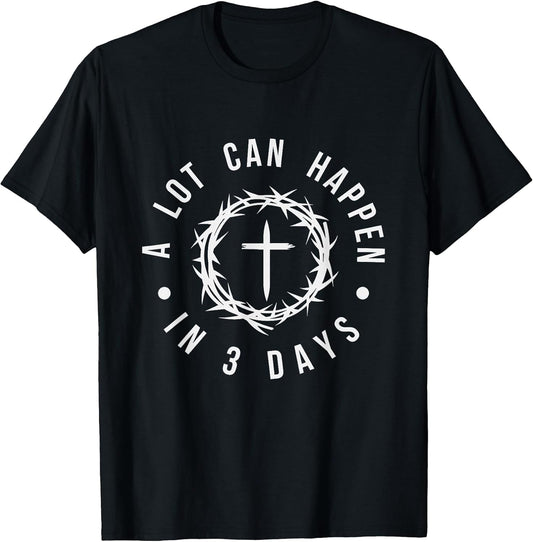 A Lot Can Happen in Three Days Women Men Christian Easter T-Shirt