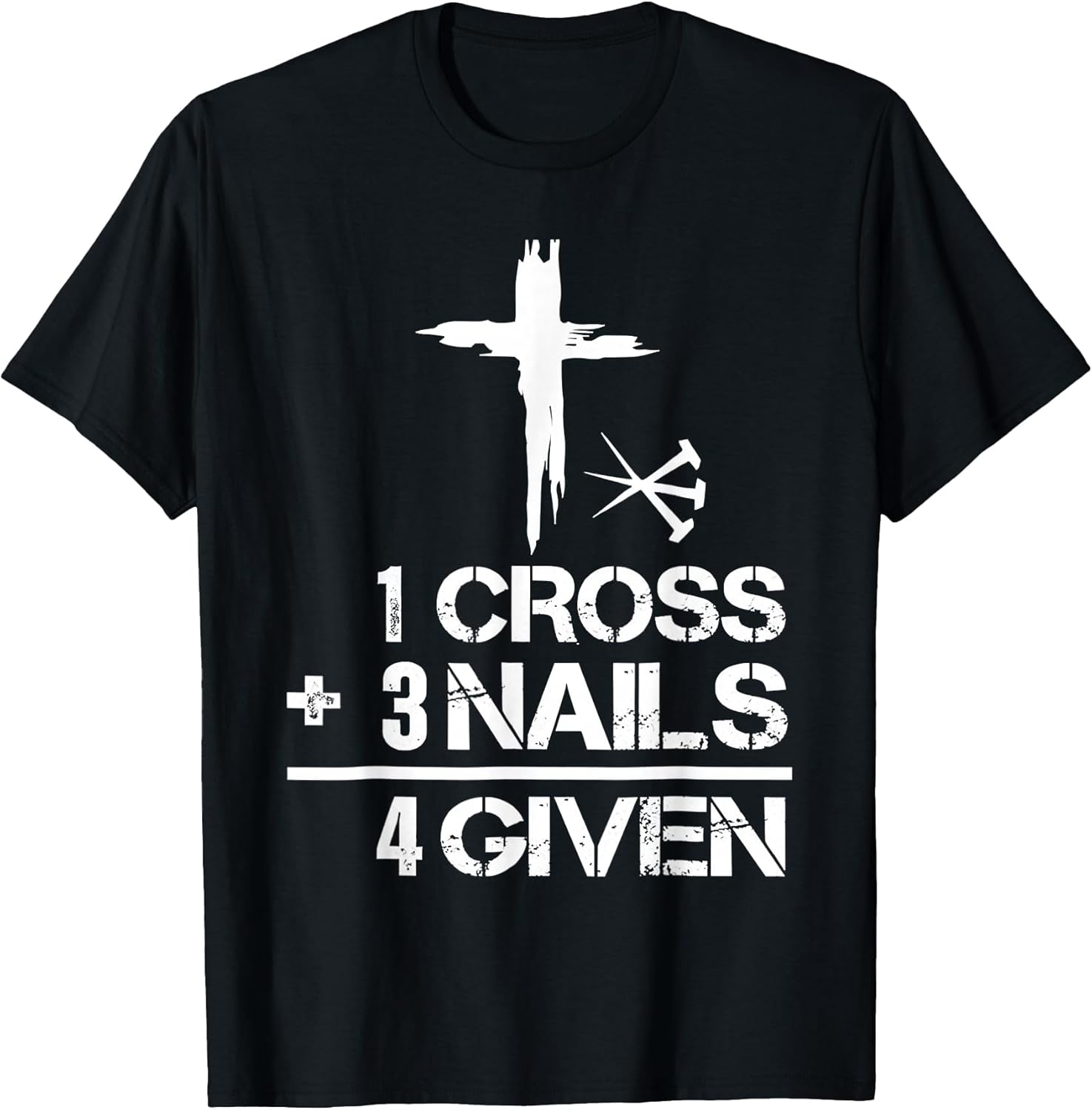 1 Cross 3 Nails Forgiven Christian Easter Gift T-Shirt