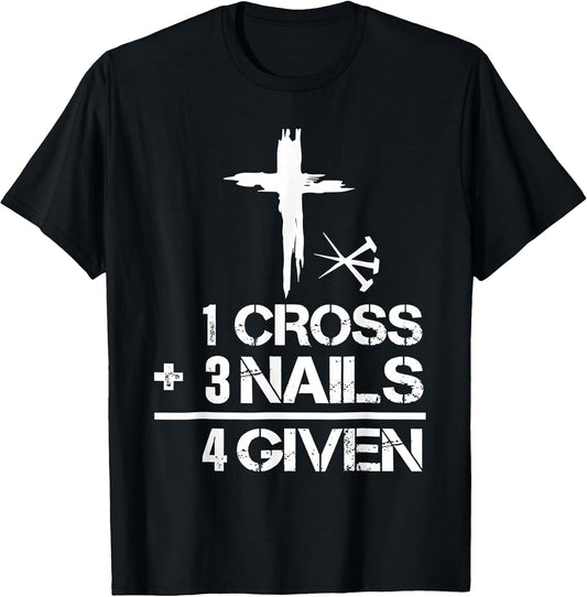 1 Cross 3 Nails Forgiven Christian Easter Gift T-Shirt