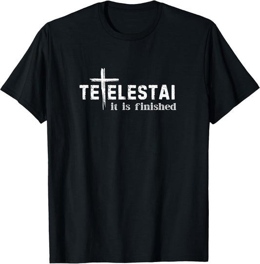 Tetelestai It is Finished Cross Jesus Last Words Easter T-Shirt