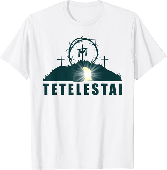 Tetelestai – Passover Easter Jesus Empty Tomb & Cross T-Shirt