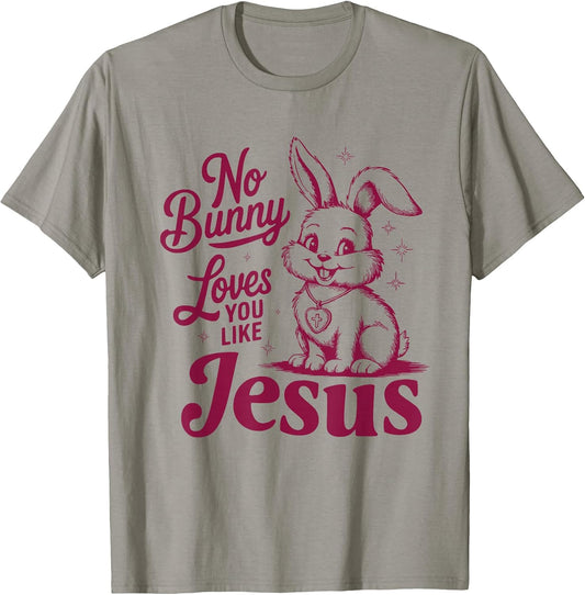 No Bunny Loves You Like Jesus Cute Christian Easter Faith T-Shirt