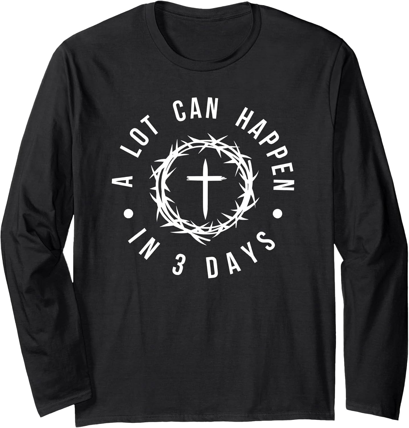 A Lot Can Happen in 3 Days Christian Cross Jesus Easter Long Sleeve T-Shirt