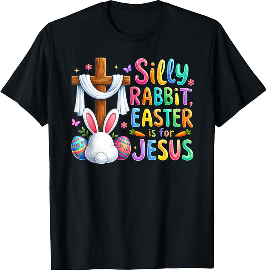 Silly Rabbit Easter is for Jesus Easter Christian Religious T-Shirt